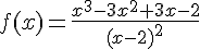 4$f(x)=\frac{x^3-3x^2+3x-2}{(x-2)^2}