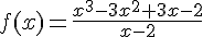 4$f(x)=\frac{x^3-3x^2+3x-2}{x-2}