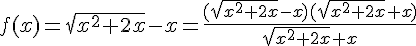 4$f(x)=\sqrt{x^2+2x}-x=\fr{(\sqrt{x^2+2x}-x)(\sqrt{x^2+2x}+x)}{\sqrt{x^2+2x}+x}