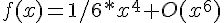 4$f(x)=1/6*x^4+O(x^6)