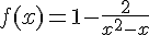 4$f(x)=1-\frac{2}{x^2-x}