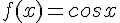 4$f(x)=cosx
