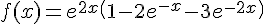 4$f(x)=e^{2x}\(1-2e^{-x}-3e^{-2x}\)