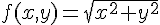 4$f(x,y)=\sqrt{x^2+y^2}