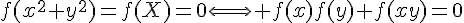 4$f(x^2+y^2)=f(X)=0\Longleftrightarrow f(x)f(y)+f(xy)=0