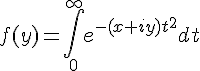 4$f(y)=\int_0^{\infty}e^{-(x+iy)t^2}dt
