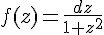 4$f(z)=\frac{dz}{1+z^2^}