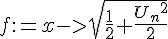 4$f:=x->\sqrt{\frac{1}{2}+\frac{{U_n}^2}{2}}
