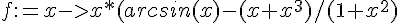 4$f:=x->x*(arcsin(x)-(x+x^3)/(1+x^2)