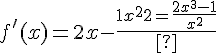 4$f^'(x)=2x-\fr{1}{x^2}=\fr{2x^3-1}{x^2}