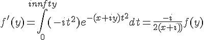 4$f^'(y)=\int_0^{\infty}(-it^2)e^{-(x+iy)t^2}dt=\frac{-i}{2(x+iy)}f(y)