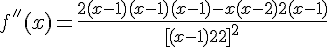 4$f^{''}(x)=\frac{2(x-1)(x-1)(x-1)-x(x-2)2(x-1)}{{[(x-1)^2]}^2}