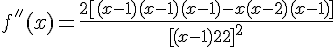 4$f^{''}(x)=\frac{2[{(x-1)(x-1)(x-1)-x(x-2)(x-1)}]}{{[(x-1)^2]}^2}