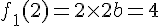 4$f_1(2)=2\times 2 +b=4