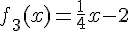 4$f_3(x)=\fr{1}{4}x-2