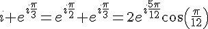 4$i+e^{i\frac{\pi}3}=e^{i\frac{\pi}2}+e^{i\frac{\pi}3}=2e^{i\frac{5\pi}{12}}cos(\frac{\pi}{12})