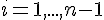 4$i=1,...,n-1