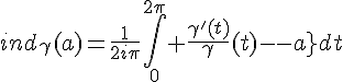 4$ind_{\gamma}(a)=\frac{1}{2i\pi}\int_0^{2\pi} \frac{\gamma^'(t)}{\gamma(t)-a}dt