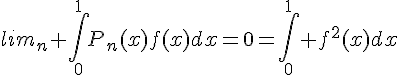4$lim_{n} \int_{0}^{1}P_n(x)f(x)dx=0=\int_{0}^{1} f^{2}(x)dx