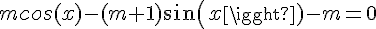 4$mcos(x)-(m+1)sin(x)-m=0