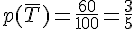 4$p(\bar{T})=\frac{60}{100}=\frac{3}{5}