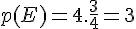 4$p(E)=4.\frac{3}{4}=3