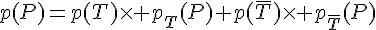 4$p(P)=p(T)\times p_T(P)+p(\bar{T})\times p_{\bar{T}}(P)