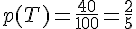 4$p(T)=\frac{40}{100}=\frac{2}{5}