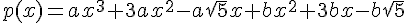 4$p(x)=ax^3+3ax^2-a\sqrt{5}x+bx^2+3bx-b\sqrt{5}