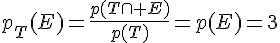 4$p_T(E)=\frac{p(T\cap E)}{p(T)}=p(E)=3
