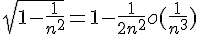 4$sqrt{1 - \frac1{n^2}} = 1 - \frac1{2n^2} + o(\frac1{n^3})