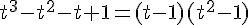 4$t^3-t^2-t+1=(t-1)(t^2-1)