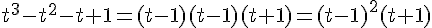 4$t^3-t^2-t+1=(t-1)(t-1)(t+1)=(t-1)^2(t+1)