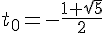 4$t_0=-\frac{1+\sqrt{5}}{2}