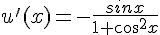 4$u'(x)=-\frac{sinx}{1+cos^2x}