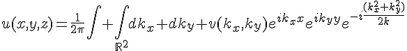 4$u(x,y,z)=\frac{1}{2\pi}\int \int_{\mathbb{R}^2^}dk_x dk_y v(k_x,k_y)e^{ik_xx}{e^{ik_yy}e^{-i\frac{(k_x^2+k_y^2)}{2k}