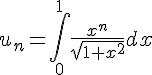 4$u_{n}=\int_0^1\frac{x^n}{\sqrt{1+x^2}}dx