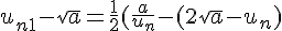 4$u_{n+1}-\sqrt{a} = \frac{1}{2} (\frac{a}{u_n} - (2\sqrt{a}-u_n)