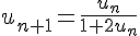 4$u_{n+1}=\frac{u_n}{1+2u_n}