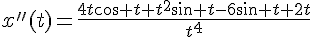 4$x''(t)=\frac{4t\cos t+t^2\sin t-6\sin t+2t}{t^4}