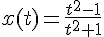 4$x(t)=\frac{t^2-1}{t^2+1}