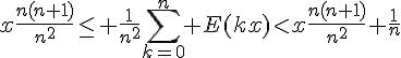 4$x\frac{n(n+1)}{n^2}\le \frac{1}{n^2}\Bigsum_{k=0}^n E(kx)<x\frac{n(n+1)}{n^2}+\frac{1}{n}