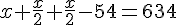 4$x+\frac{x}{2}+\frac{x}{2}-54=634