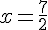 4$x=\frac{7}{2}