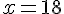 4$x=18
