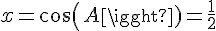 4$x=cos(A)=\frac{1}{2}