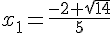 4$x_1=\frac{-2+\sqrt{14}}{5}