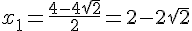4$x_1=\frac{4-4\sqrt{2}}{2}=2-2\sqrt{2}