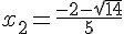 4$x_2=\frac{-2-\sqrt{14}}{5}