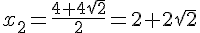 4$x_2=\frac{4+4\sqrt{2}}{2}=2+2\sqrt{2}